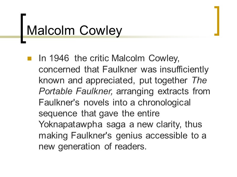 Malcolm Cowley In 1946  the critic Malcolm Cowley, concerned that Faulkner was insufficiently